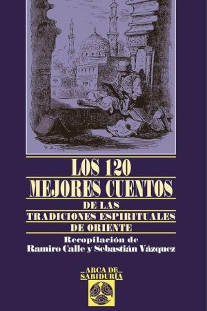 120 MEJORES CUENTOS DE LAS TRADICIONES ESPIRITUALES DE ORIENTE - Ramiro Calle
