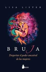 BRUJA DESPERTAR EL PODER ANCESTRAL DE LAS MUJERES - Lisa Lister