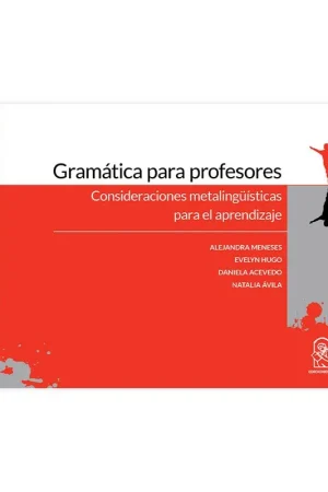 GRAMATICA PARA PROFESORES CONSIDERACIONES METALINGUISTICAS PARA EL APRENDIZAJE - Alejandra Meneses y otros