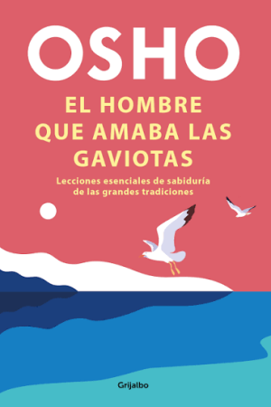 HOMBRE QUE AMABA LAS GAVIOTAS - OSHO