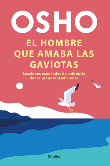 HOMBRE QUE AMABA LAS GAVIOTAS - OSHO
