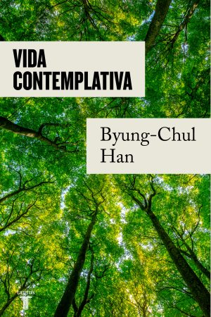 VIDA CONTEMPLATIVA ELOGIO DE LA INACTIVIDAD - Byung Chul Han