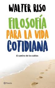 FILOSOFIA PARA LA VIDA COTIDIANA - Walter Riso
