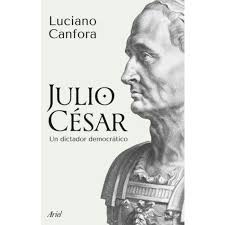 JULIO CESAR UN DICTADOR DEMOCRATICO - Luciano Canfora