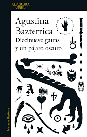 DIECINUEVE GARRAS Y UN PAJARO OSCURO - Agustina Bazterrica