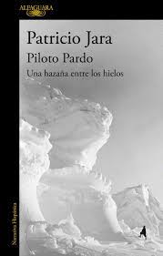 PILOTO PARDO UNA HAZAÑA ENTRE LOS HIELOS - Patricio Jara