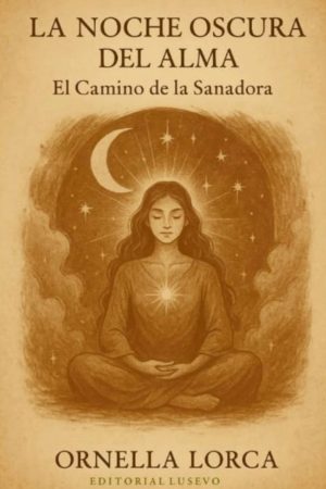 NOCHE OSCURA DEL ALMA EL CAMINO DE LA SANADORA - Ornella Lorca