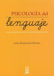 PSICOLOGIA DEL LENGUAJE UNA APROXIMACION PSICOPEDAGOGICA - Jaime Bermeosolo