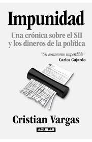 IMPUNIDAD UNA CRONICA SOBRE EL SII Y LOS DINEROS DE LA POLITICA - Cristian Vargas