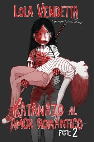 LOLA VENDETTA KATANAZO AL AMOR ROMANTICO PARTE 2 - Raquel Riba