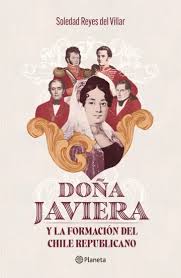 DOÑA JAVIERA Y LA FORMACION DEL CHILE REPUBLICANO - Soledad Reyes del Villar