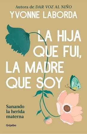 LA HIJA QUE FUI LA MADRE QUE SOY - Yvonne Laborda