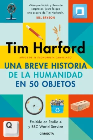 UNA BREVE HISTORIA DE LA HUMANIDAD EN 50 OBJETOS - Tim Harford
