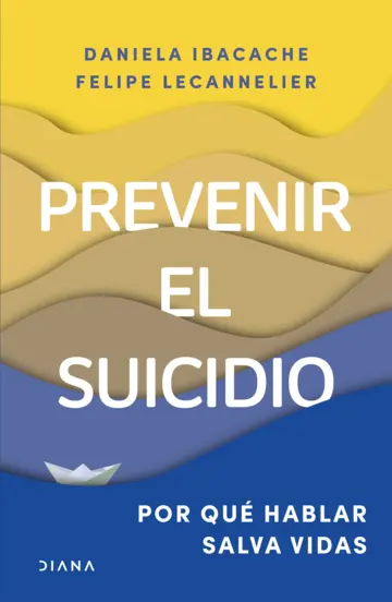 PREVENIR EL SUICIDIO POR QUE HABLAR SALVA VIDAS - Felipe Lecannelier y Daniela Ibacache